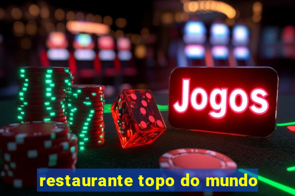 restaurante topo do mundo